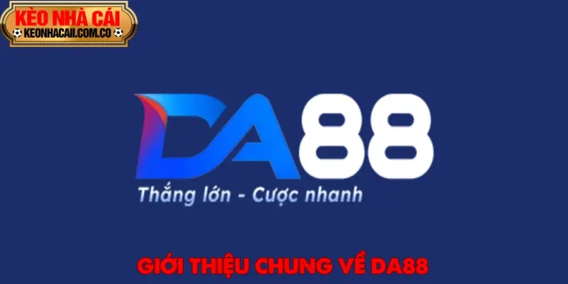 DA88 là nhà cái cá cược trực tuyến được đánh giá uy tín từ năm 2015