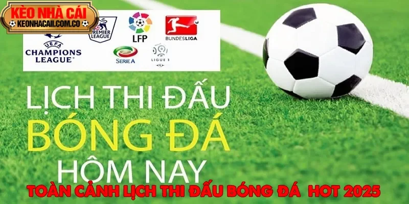 Lịch thi đấu bóng đá cập nhật toàn diện từ các giải đấu trên thế giới
