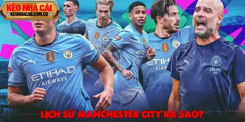 Từ khởi nguồn đến đỉnh cao vinh quang của CLB Manchester City