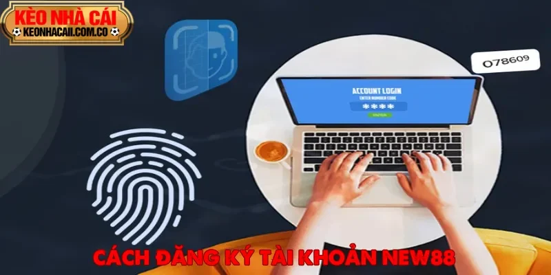 Đăng ký tài khoản mới để có cơ hội trải nghiệm tại nhà cái New88