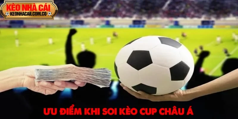 Soi kèo cup châu Á được nhiều người lựa chọn khi tham gia giải đấu lớn