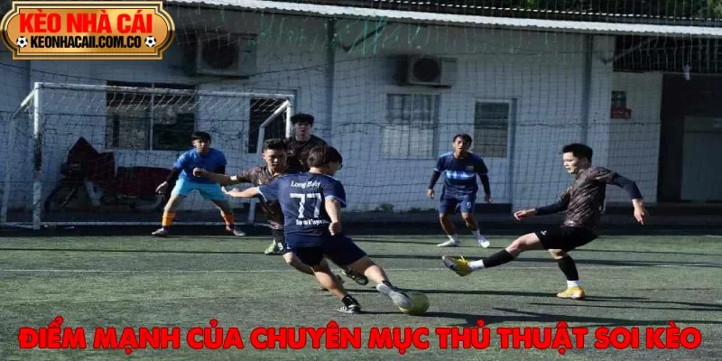 Thủ thuật soi kèo cùng những điểm mạnh thu hút người chơi truy cập